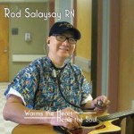 Rod Salaysay - Warms The Heart, Heals The Soul; Produced by Chris Camp